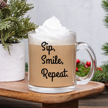 Load image into Gallery viewer, Sip, Smile, Repeat. Glass Mug 10 oz