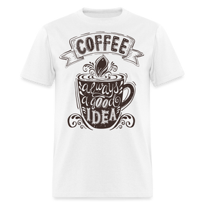 Coffee Always A Good Idea T-Shirt - white