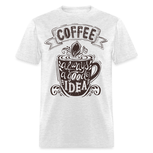 Coffee Always A Good Idea T-Shirt - light heather gray