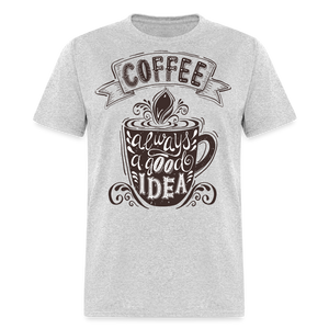 Coffee Always A Good Idea T-Shirt - heather gray