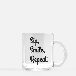 Sip, Smile, Repeat. Glass Mug 10 oz